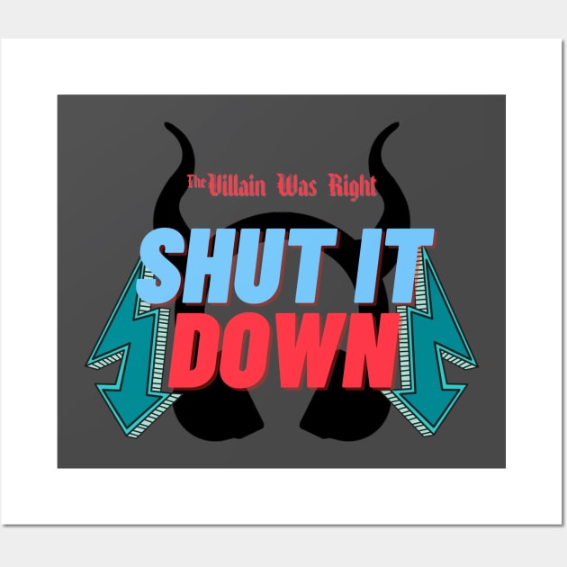 Shut it Down - Villain Was Right Wall Art by The Villain Was Right